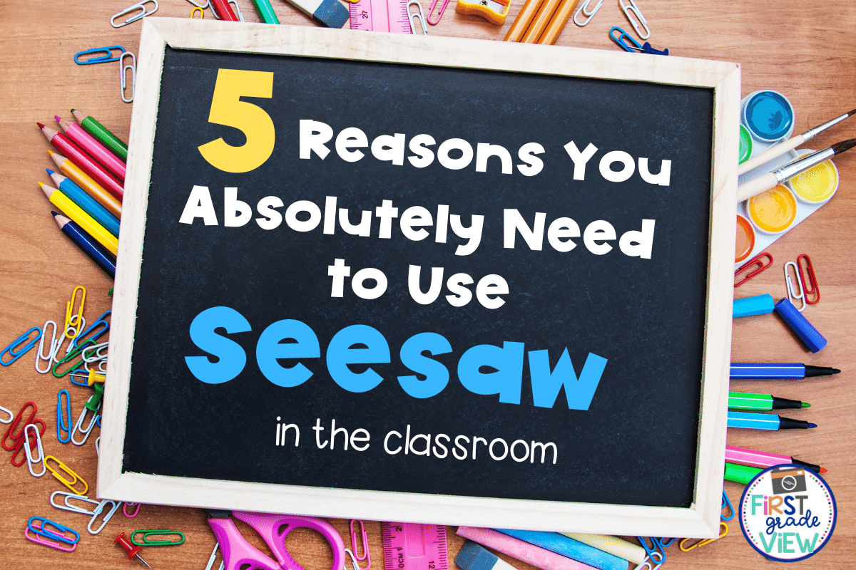 5 Reasons You Absolutely Need To Use Seesaw In The Classroom - First ...