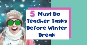 Image of blog title, "5 Must do Teacher Tasks Before Winter Break" and a teacher smiling in the snow.