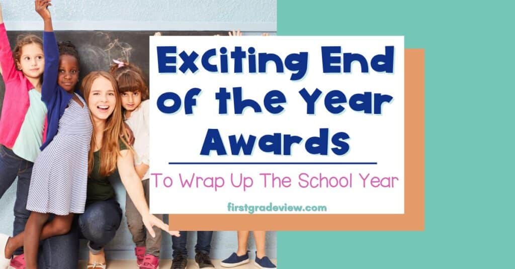 Image of a teacher in the classroom with students and the blog title:Exciting End of the Year Awards to Wrap Up the School Year.
