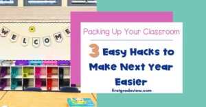 Image of a primary classroom and blog title: Packing Up Your Classroom- 3 Easy Hacks to Make Next Year Easier.